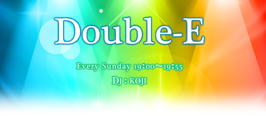 Double-E Every Sunday 19:00〜19:55DJ：KOJI